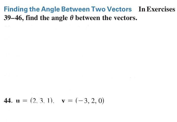 Solved Finding the Angle Between Two Vectors In Exercises | Chegg.com