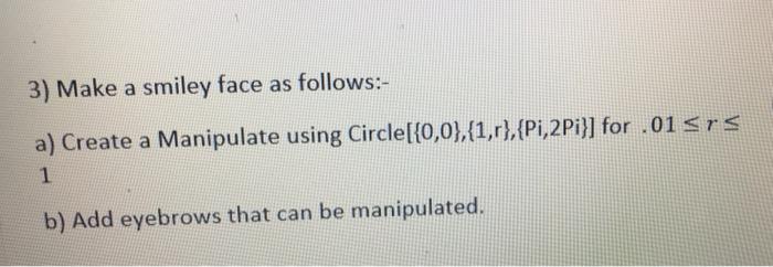 Solved 3) Make a smiley face as follows:- a) Create a | Chegg.com