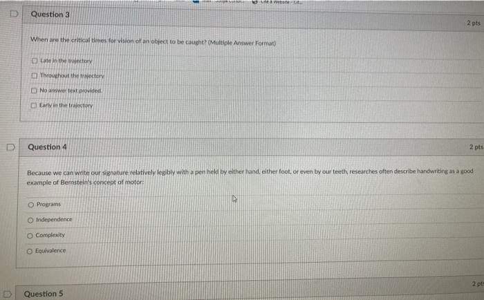 w NU Question 3 2 pts When are the critical times for vision of an object to be caught? (Multiple Answer Format) Late in the