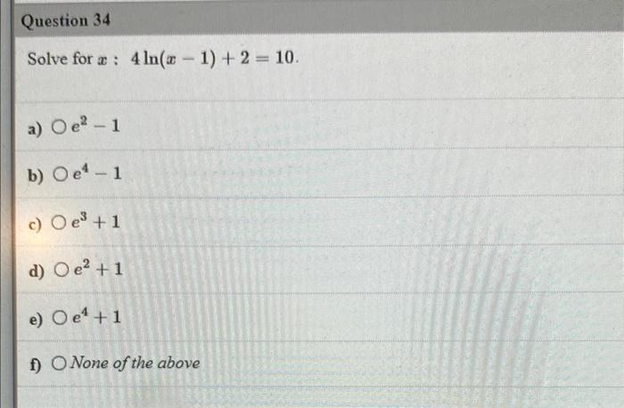 Solved Solve for x:4ln(x−1)+2=10 a) e2−1 b) e4−1 c) e3+1 d) | Chegg.com