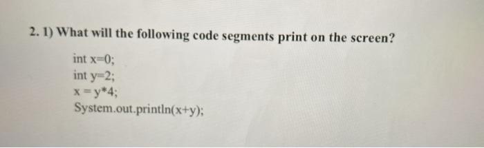 Solved 2. 1) What will the following code segments print on | Chegg.com