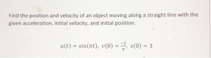 Solved find the position and velocity of an object moving | Chegg.com