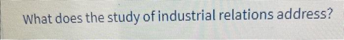 case study on industrial relations with questions and answers