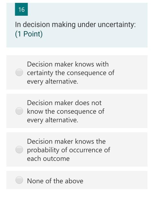 Solved 16 In Decision Making Under Uncertainty: (1 Point) | Chegg.com