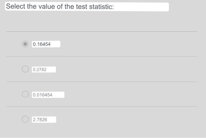 Select the value of the test statistic: 0.16454 0.2782 0.016454 2.7826