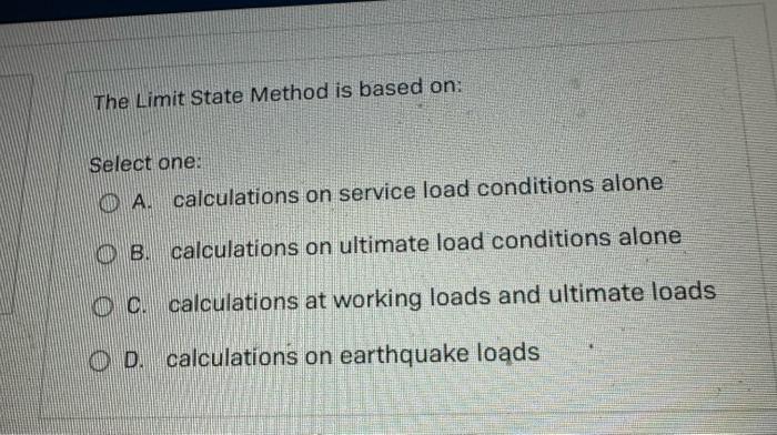 Solved The Limit State Method Is Based On: Select One: A. | Chegg.com