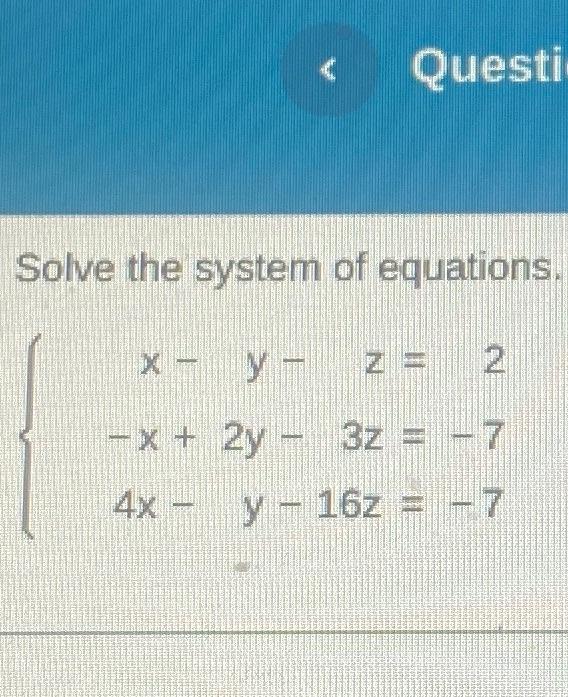 Solved Questi Solve the system of equations. x - y - z = 2 | Chegg.com