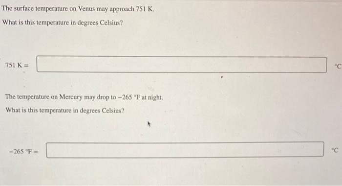 The surface temperature on Venus may approach \( 751 \mathrm{~K} \).
What is this temperature in degrees Celsius?
7511
The te