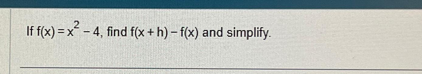 Solved If f(x)=x24, ﻿find f(x+h)f(x) ﻿and simplify.