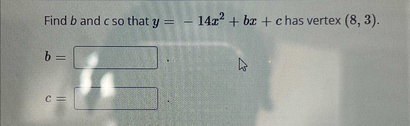 Solved Find B ﻿and C ﻿so That Y=-14x2+bx+c ﻿has Vertex | Chegg.com