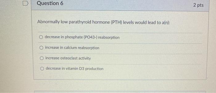 Solved D Question 6 2 pts Abnormally low parathyroid hormone | Chegg.com