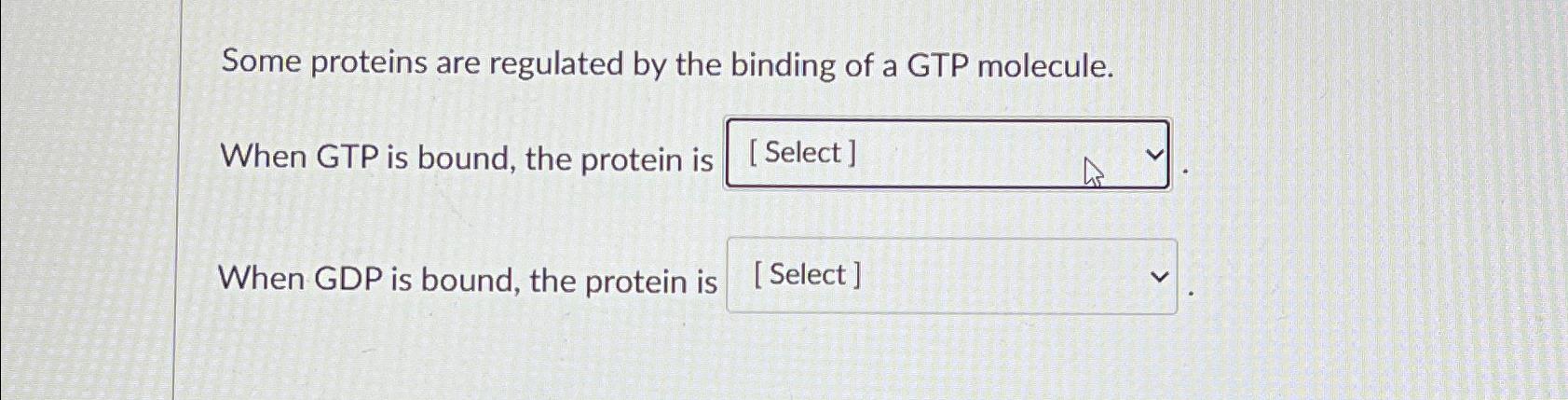 Solved Some proteins are regulated by the binding of a GTP | Chegg.com