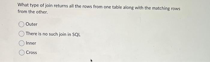 Solved What type of join returns all the rows from one table | Chegg.com