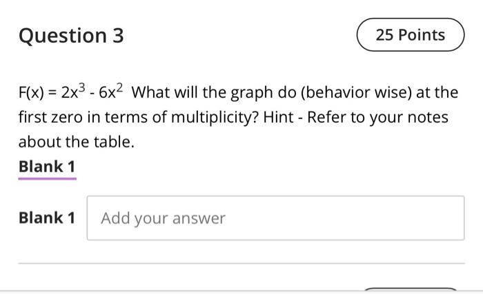 Solved Question 3 25 Points F(x) = 2x3 - 6x2 What will the | Chegg.com