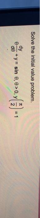 Solve the initial value problem. 0- de dy + y = sin 0,0 >0, y Na = 1 2