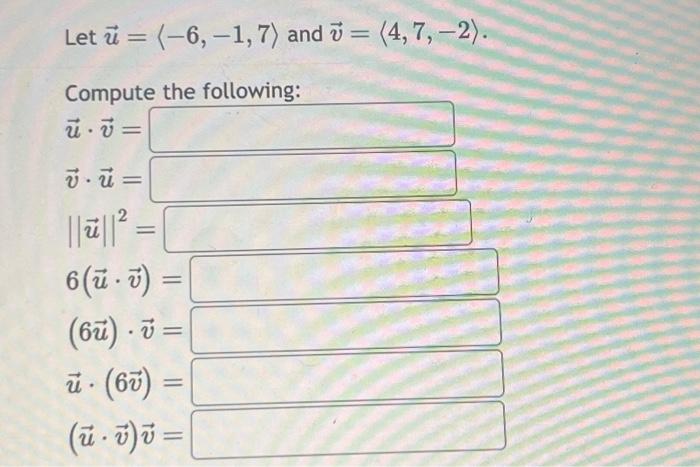 Solved Let u = (-6, -1, 7) and =(4,7,-2). Compute the | Chegg.com