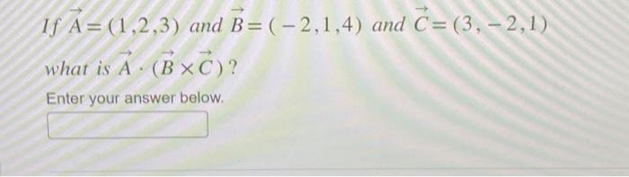 Solved If A=(1,2,3) and B=(-2,1,4) and C= (3,-2,1) what is A | Chegg.com