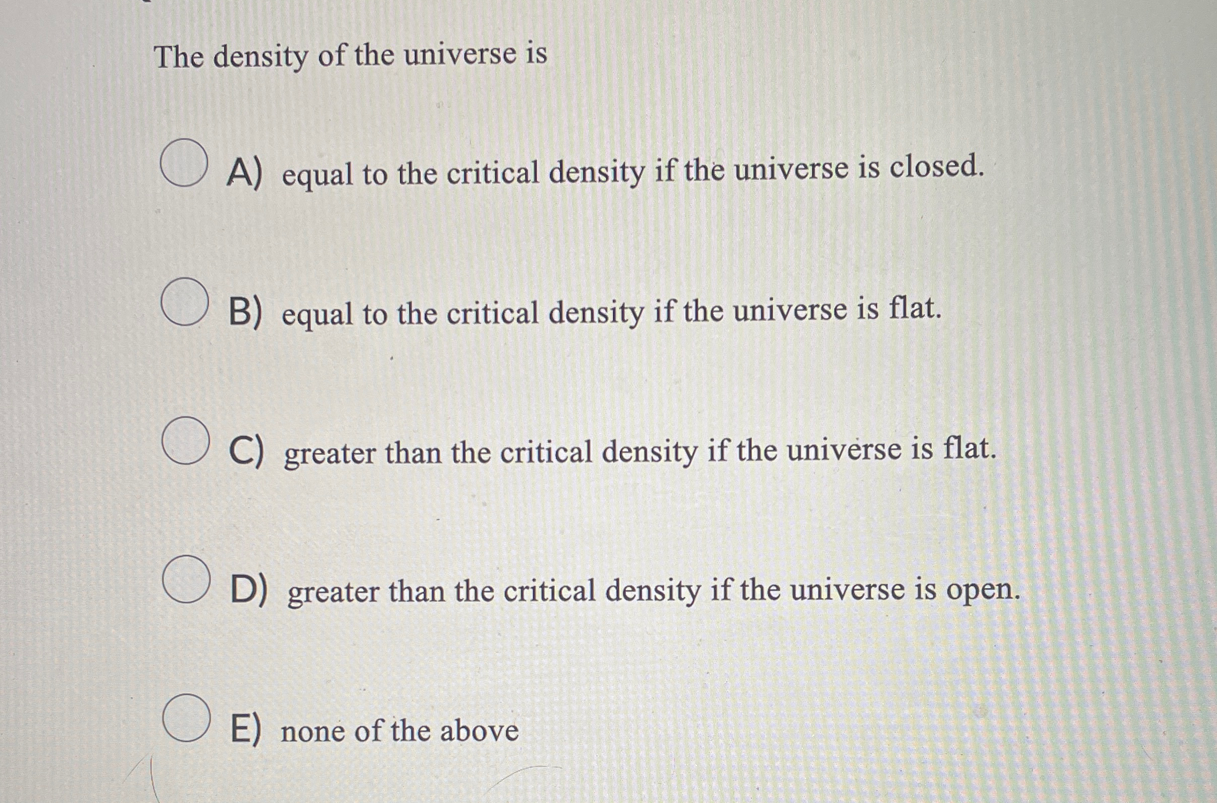 Solved The density of the universe isA) ﻿equal to the | Chegg.com