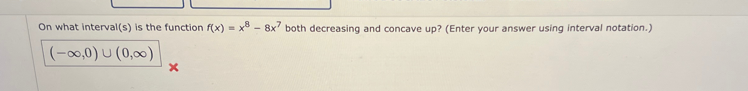 Solved On what interval(s) ﻿is the function f(x)=x8-8x7 | Chegg.com