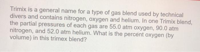 Solved Trimix is a general name for a type of gas blend used | Chegg.com