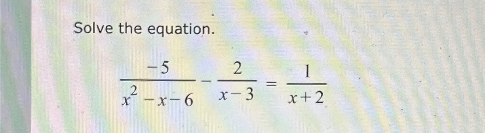 Solved Solve the equation.-5x2-x-6-2x-3=1x+2 | Chegg.com