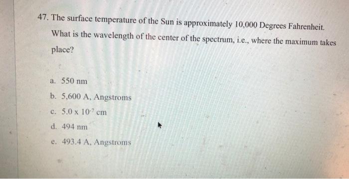 Solved 47. The surface temperature of the Sun is | Chegg.com