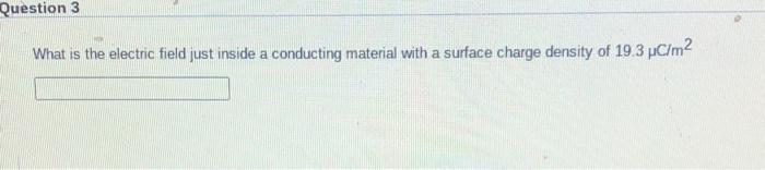 Solved Question 3 What is the electric field just inside a | Chegg.com
