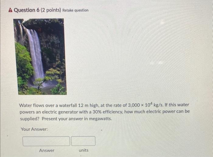 Solved A Question 6 ( 2 points) Retake question Water flows | Chegg.com