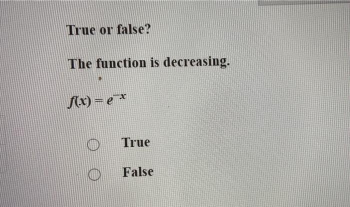 Solved True or false? The function is neither increasing nor | Chegg.com