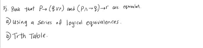 Solved 5. Prove that p→(qvr) and (p∧¬q)→r are equivalant. a) | Chegg.com