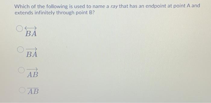 Solved Which Of The Following Is Used To Name A Ray That Has Chegg