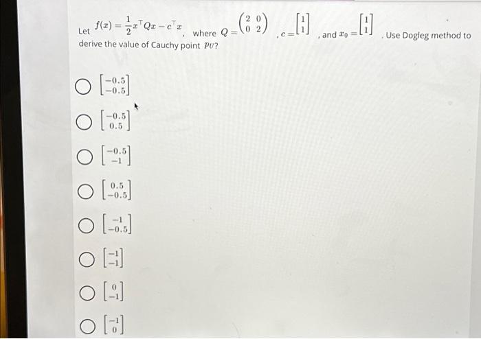 Solved f(x) = x¹Qx-c¹x Let derive the value of Cauchy point | Chegg.com