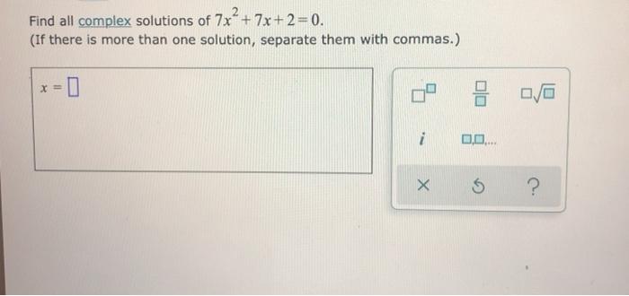 Solved Find all complex solutions of 7x2 + 7x+ 2 = 0. (If | Chegg.com