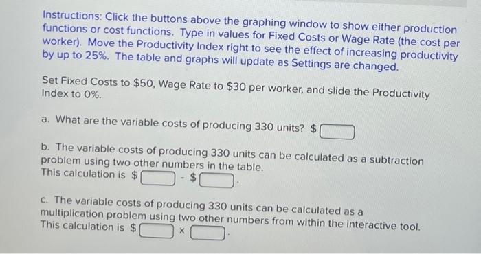 Instructions: Click the buttons above the graphing window to show either production functions or cost functions. Type in valu