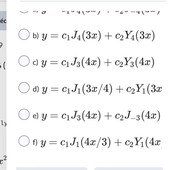 éc 3 5( ly 2 14~/ 2-41~/ b) y = C₁ J4 (3x) + C₂Y4 (3x) c) y = C₁ J3 (4x) + c₂Y3 (4x) d) y = C₁ J₁ (3x/4) + c₂Y₁ (3x e) y = C₁