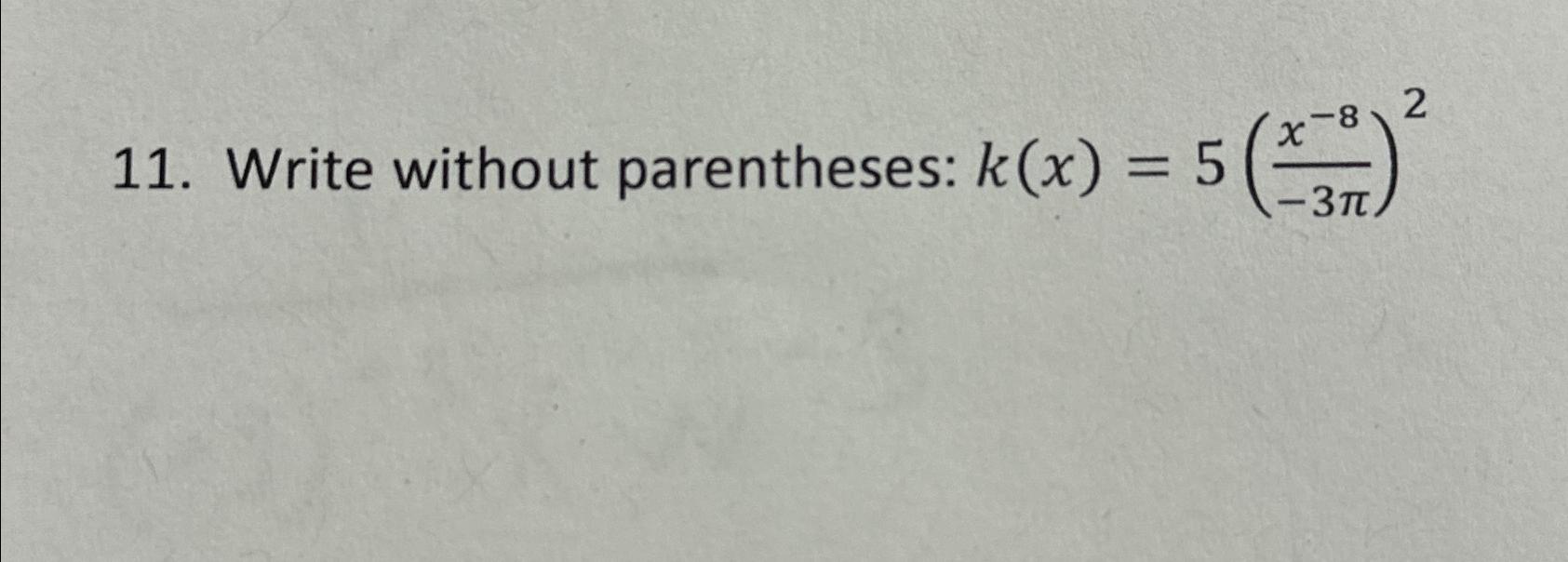 Solved Write without parentheses: k(x)=5(x-8-3π)2 | Chegg.com