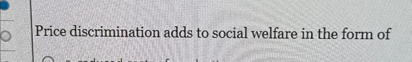Solved Price discrimination adds to social welfare in the | Chegg.com