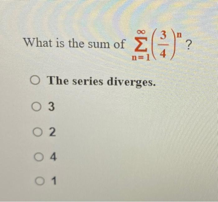 Solved What is the sum of ∑n=1∞(43)n? The series diverges. 3 | Chegg.com
