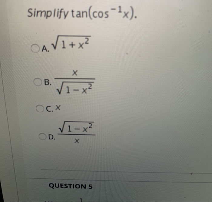 Solved Simplify tan(cos 1x). OAV1+x² х OB. 1x² Oc.x √1x²