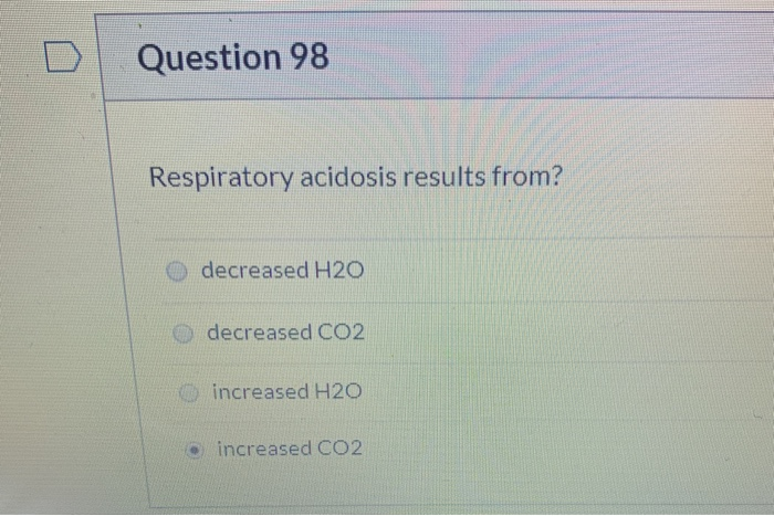 Solved Question 98 Respiratory acidosis results from? | Chegg.com