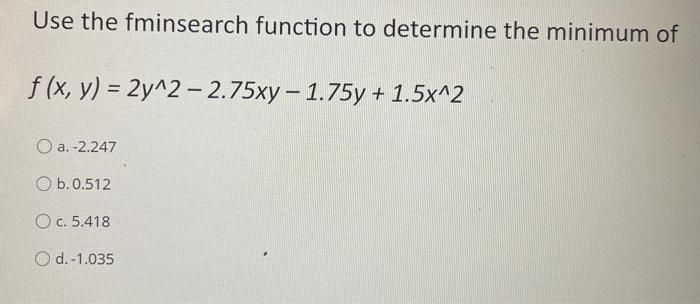 Solved Use the fminsearch function to determine the minimum | Chegg.com