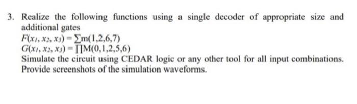 Realize the following functions using a single decoder of appropriate size and additional gates
\[
\begin{array}{l}
F\left(x_