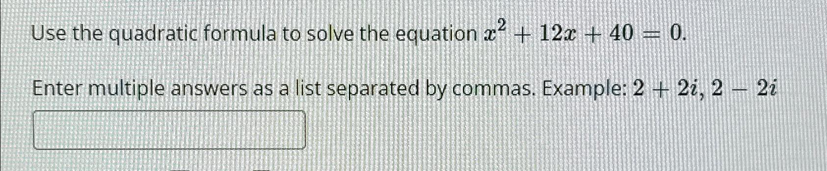 Solved Use the quadratic formula to solve the equation | Chegg.com