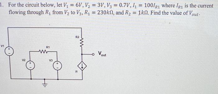 For the circuit below, let \( V_{1}=6 \mathrm{~V}, V_{2}=3 \mathrm{~V}, V_{3}=0.7 \mathrm{~V}, I_{1}=100 I_{R 1} \) where \( 