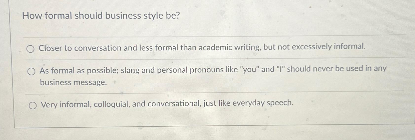 Solved How formal should business style be?Closer to | Chegg.com