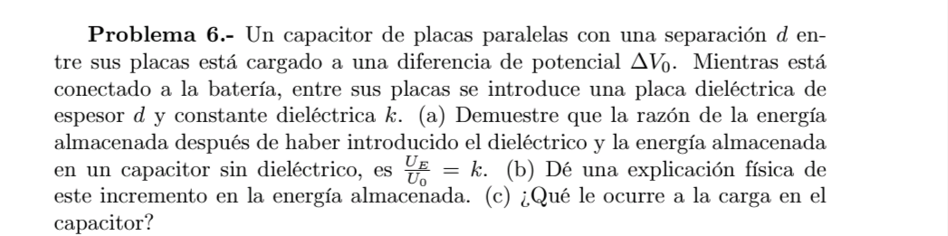 Problema 6.- Un capacitor de placas paralelas con una separación \( d \) entre sus placas está cargado a una diferencia de po