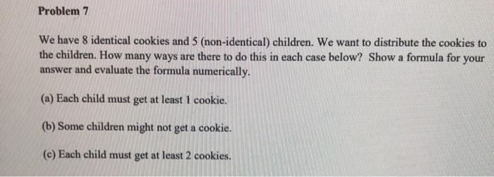 Solved Problem 7 We have 8 identical cookies and 5 | Chegg.com