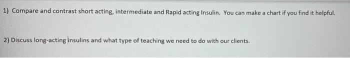Solved 1) Compare and contrast short acting, intermediate | Chegg.com