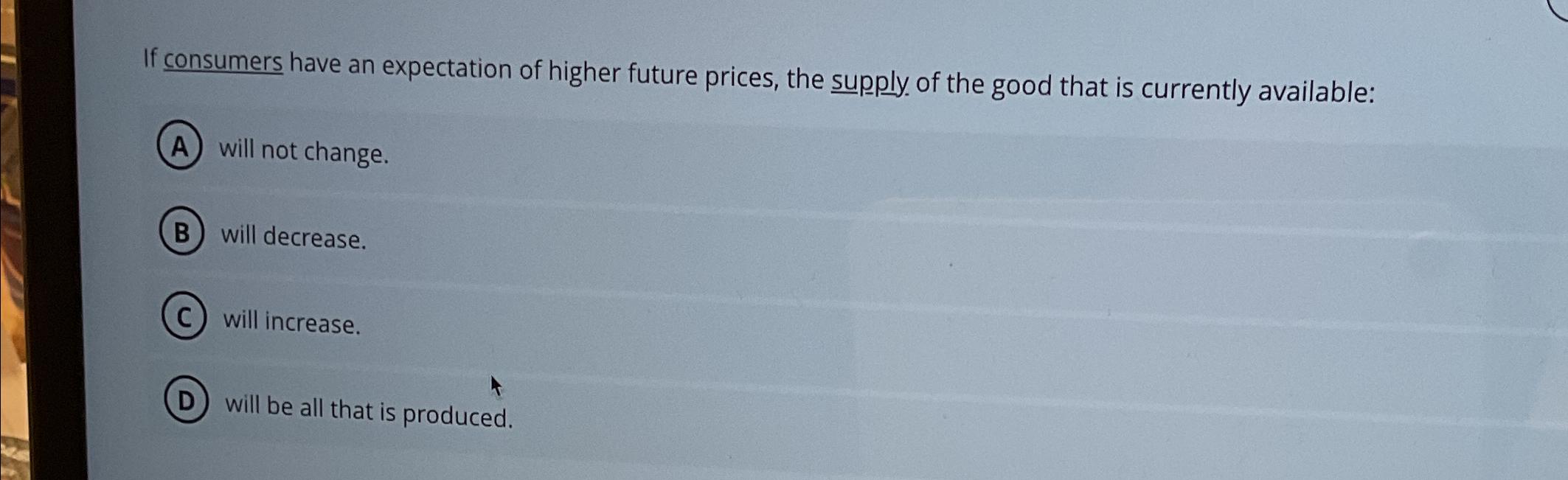 Solved If consumers have an expectation of higher future | Chegg.com