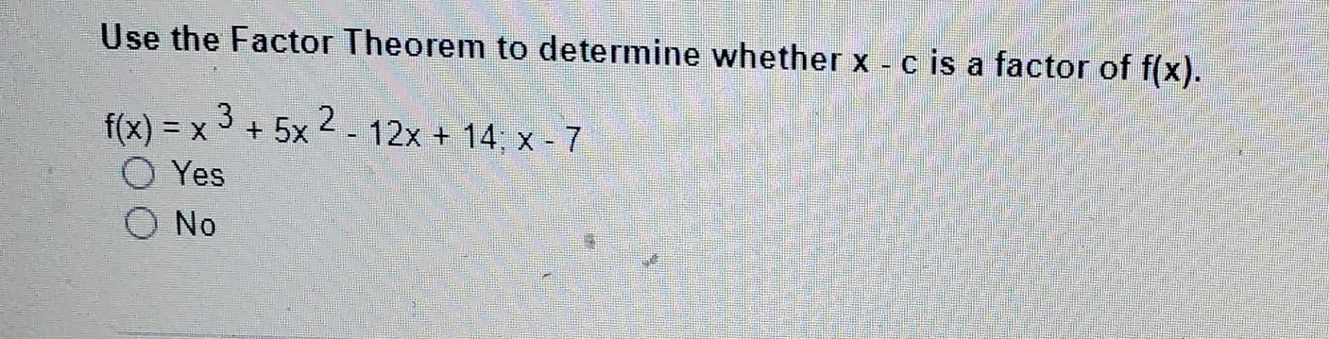 Solved Use the Factor Theorem to determine whether x -c is a | Chegg.com